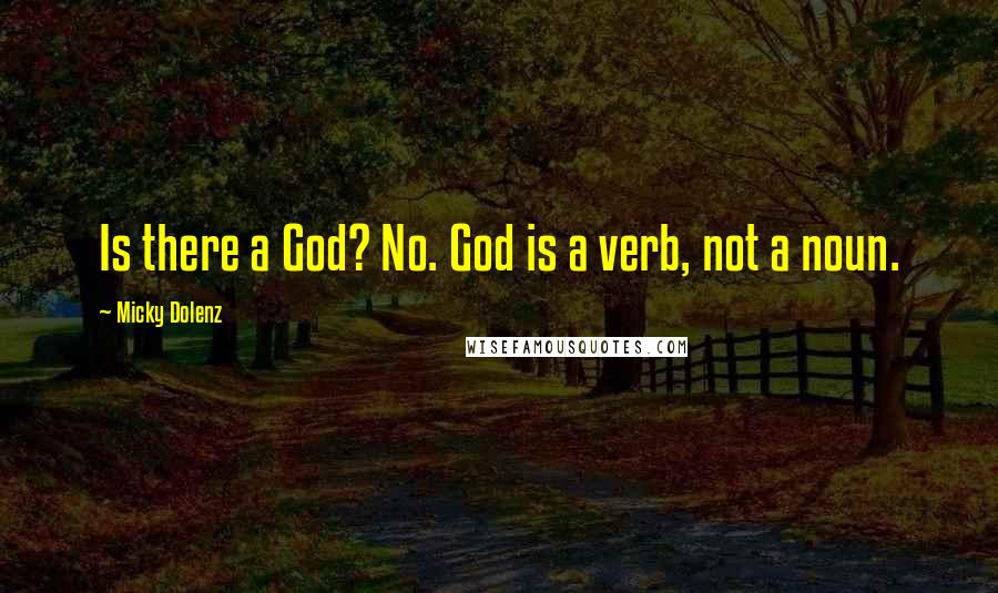 Micky Dolenz quotes: Is there a God? No. God is a verb, not a noun.
