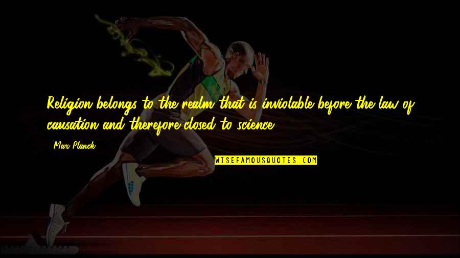 Micky Yoochun Quotes By Max Planck: Religion belongs to the realm that is inviolable Micky Yoochun Quotes By Max Planck: Religion belongs to the realm that is inviolable