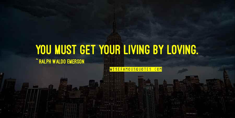 Micky Yoochun Quotes By Ralph Waldo Emerson: You must get your living by loving. Micky Yoochun Quotes By Ralph Waldo Emerson: You must get your living by loving.