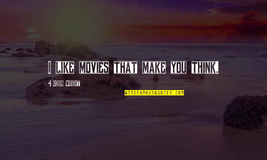 Micky Yoochun Quotes By Robin Wright: I like movies that make you think. Micky Yoochun Quotes By Robin Wright: I like movies that make you think.