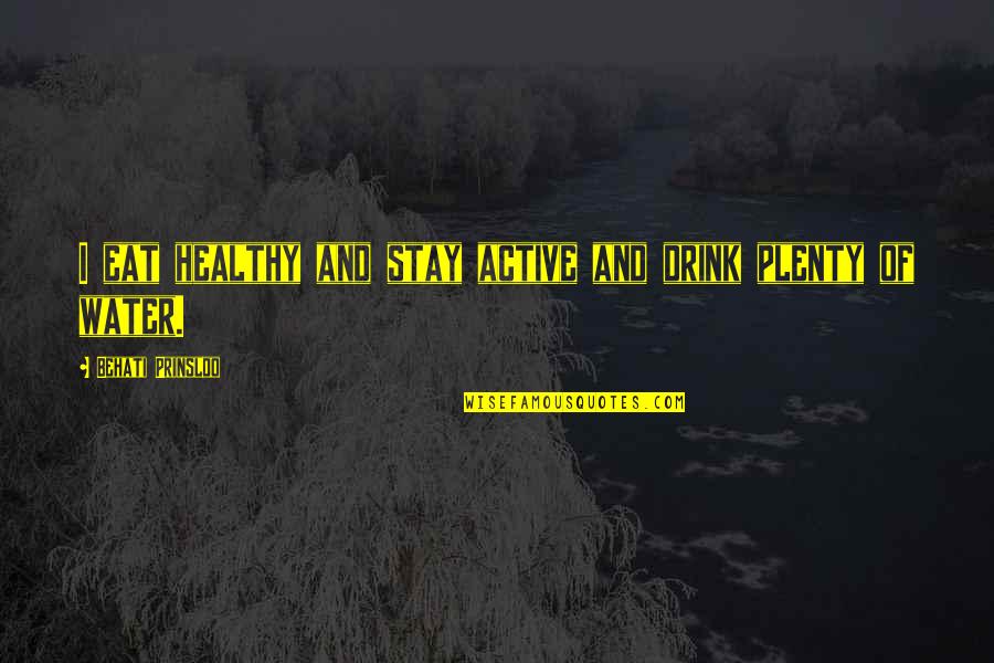 Micolash Quote Quotes By Behati Prinsloo: I eat healthy and stay active and drink Micolash Quote Quotes By Behati Prinsloo: I eat healthy and stay active and drink