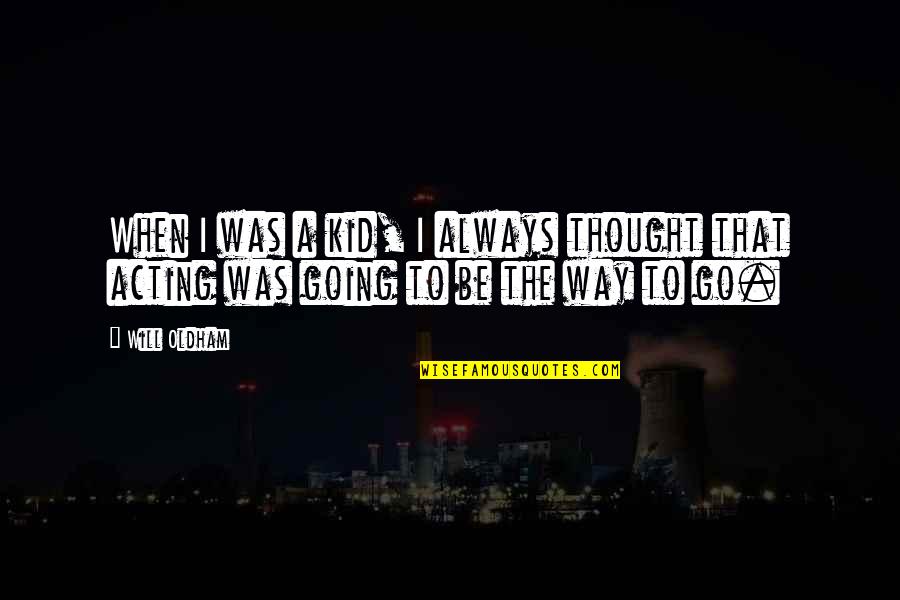 Micolash Quote Quotes By Will Oldham: When I was a kid, I always thought