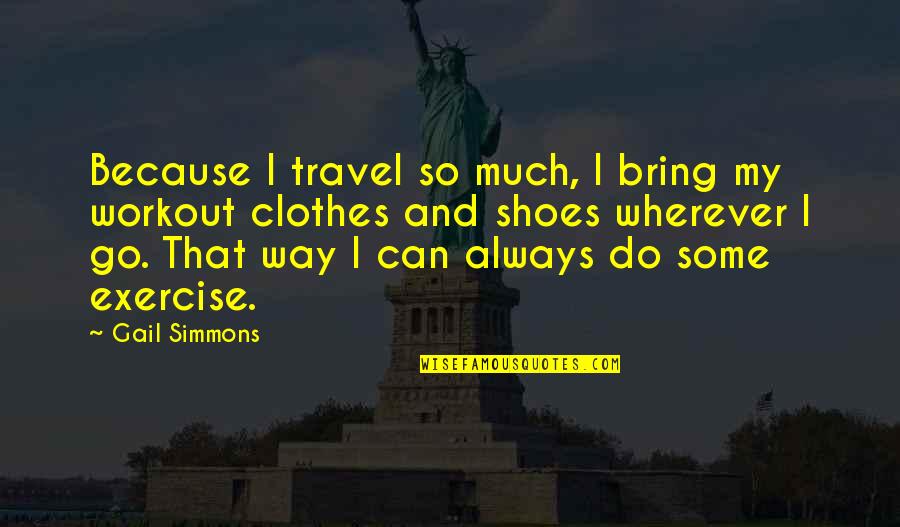 Micolis Quotes By Gail Simmons: Because I travel so much, I bring my