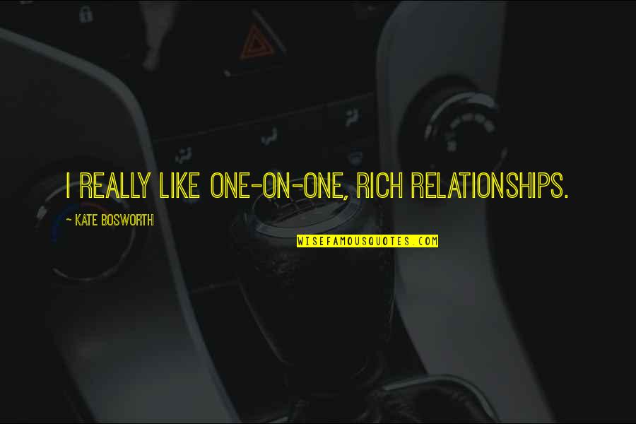 Micolis Quotes By Kate Bosworth: I really like one-on-one, rich relationships.
