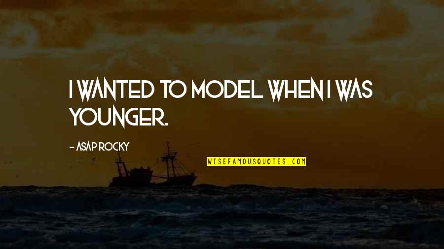Micon Quotes By ASAP Rocky: I wanted to model when I was younger. Micon Quotes By ASAP Rocky: I wanted to model when I was younger.