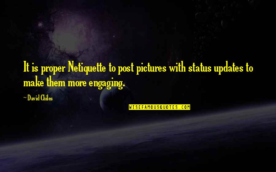 Micro Blog Quotes By David Chiles: It is proper Netiquette to post pictures with