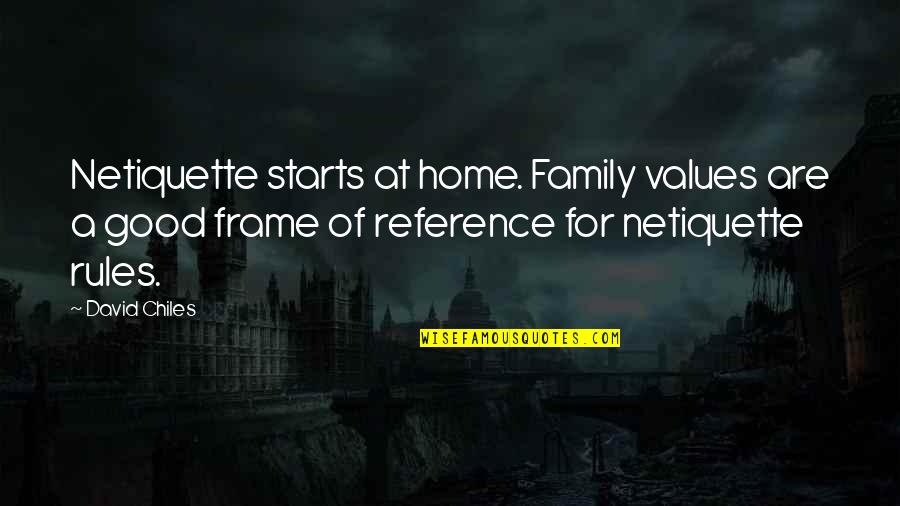 Micro Blog Quotes By David Chiles: Netiquette starts at home. Family values are a