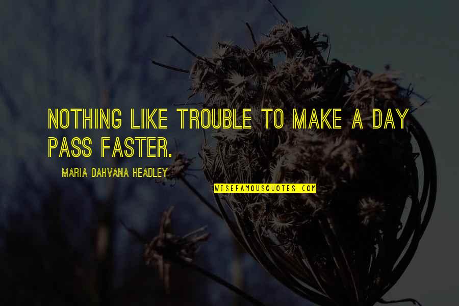 Micro Card Adapter Quotes By Maria Dahvana Headley: Nothing like trouble to make a day pass