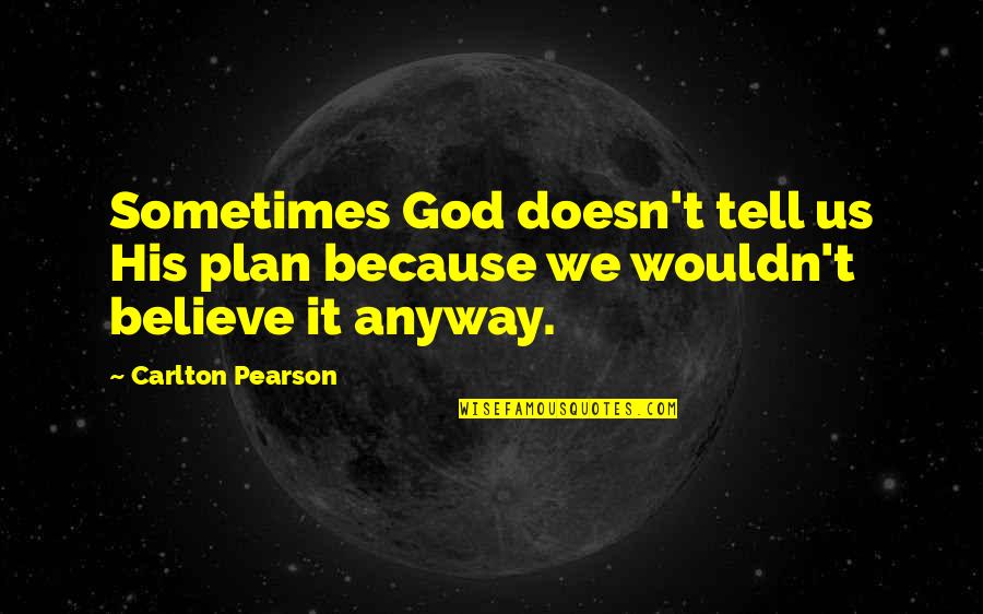 Micro Enterprise Quotes By Carlton Pearson: Sometimes God doesn't tell us His plan because