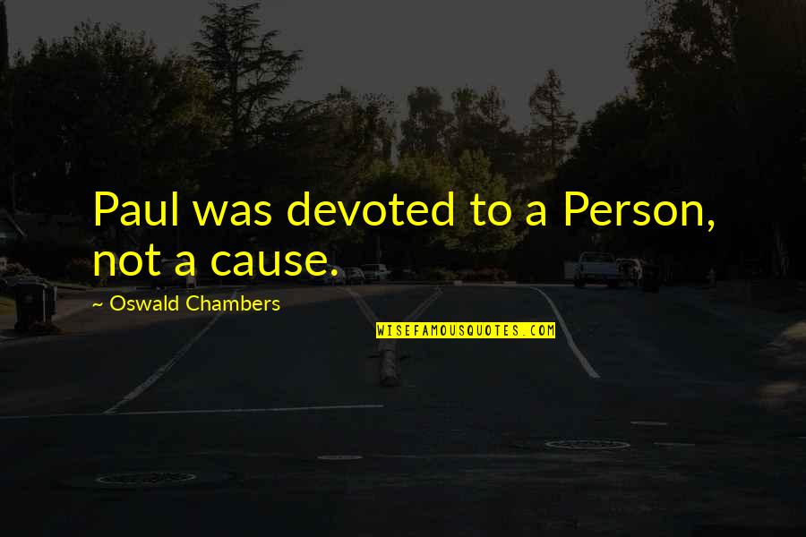 Micro Fashion Quotes By Oswald Chambers: Paul was devoted to a Person, not a