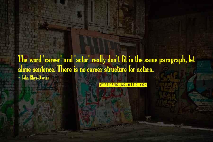 Micro Managing People Quotes By John Rhys-Davies: The word 'career' and 'actor' really don't fit Micro Managing People Quotes By John Rhys-Davies: The word 'career' and 'actor' really don't fit