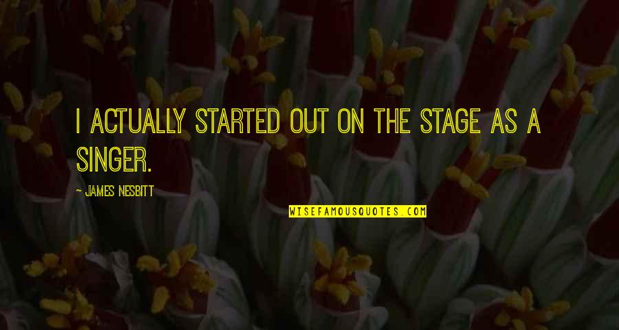 Micro Memories Cats Quotes By James Nesbitt: I actually started out on the stage as Micro Memories Cats Quotes By James Nesbitt: I actually started out on the stage as