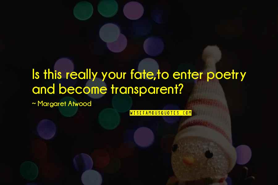 Micro Poem Quotes By Margaret Atwood: Is this really your fate,to enter poetry and