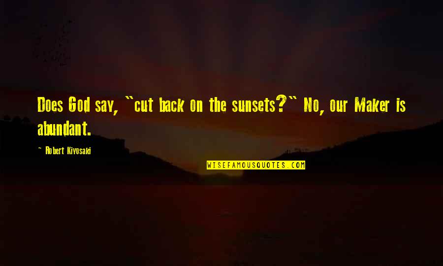 Micro Speed Cx Quotes By Robert Kiyosaki: Does God say, "cut back on the sunsets?"