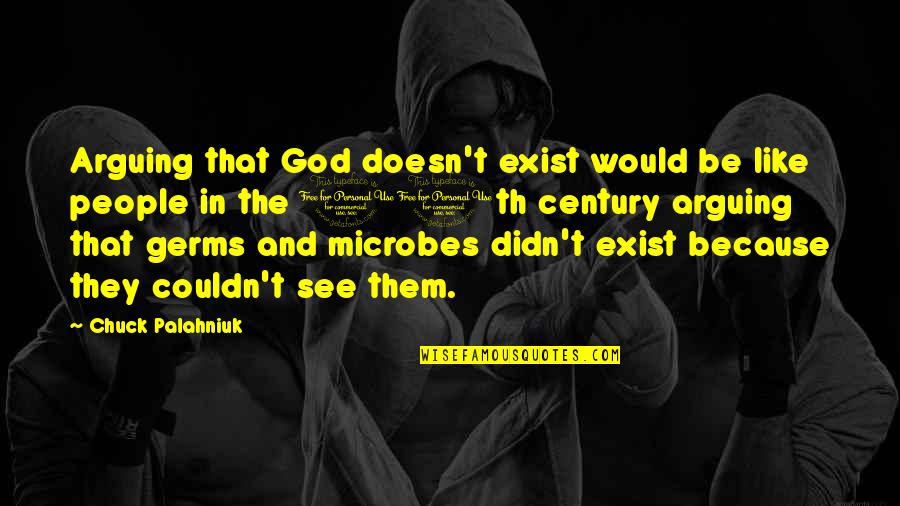 Microbes Quotes By Chuck Palahniuk: Arguing that God doesn't exist would be like