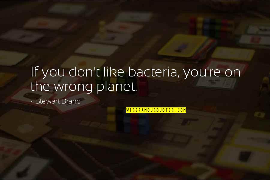 Microbes Quotes By Stewart Brand: If you don't like bacteria, you're on the