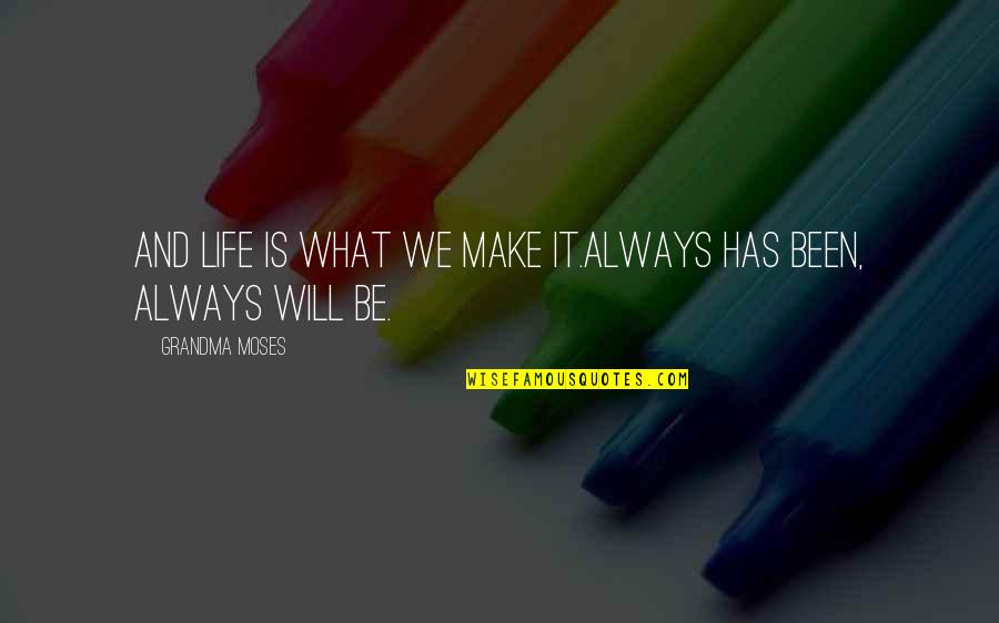 Microbiologists Jobs Quotes By Grandma Moses: And life is what we make it.Always has