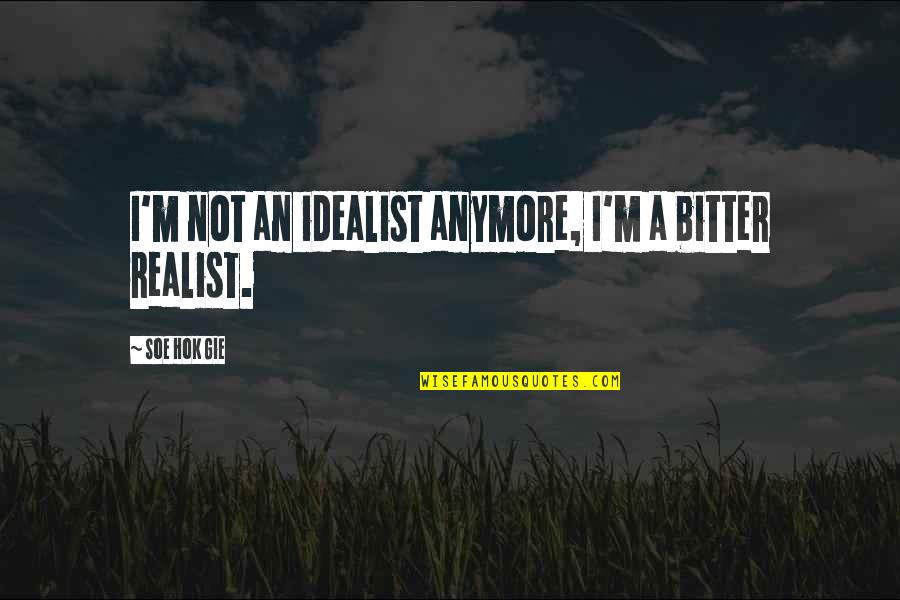 Microbiota Intestinal Quotes By Soe Hok Gie: I'm not an idealist anymore, I'm a bitter