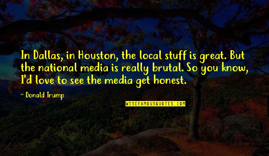 Microbiota Vs Microbiome Quotes By Donald Trump: In Dallas, in Houston, the local stuff is Microbiota Vs Microbiome Quotes By Donald Trump: In Dallas, in Houston, the local stuff is