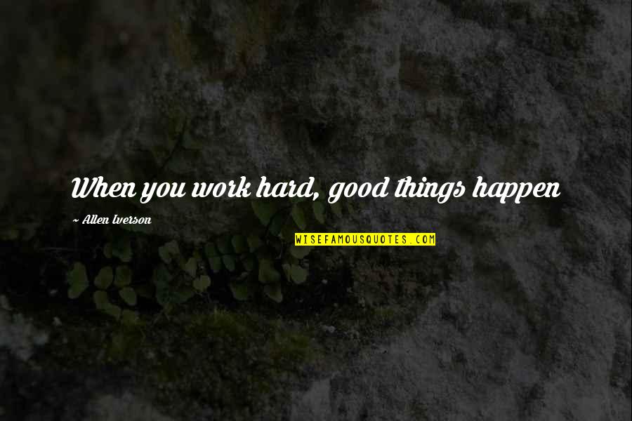 Microblogging Quotes By Allen Iverson: When you work hard, good things happen