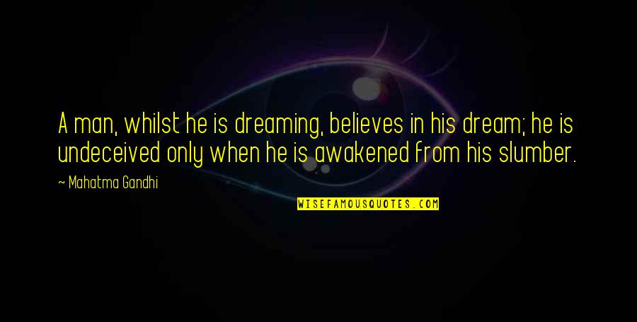 Microblogging Quotes By Mahatma Gandhi: A man, whilst he is dreaming, believes in