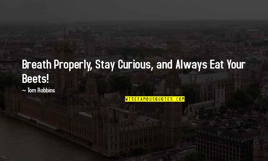 Microbrewery Business Quotes By Tom Robbins: Breath Properly, Stay Curious, and Always Eat Your