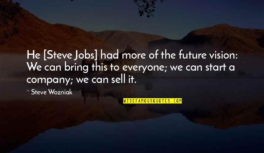 Microbrews In Detroit Quotes By Steve Wozniak: He [Steve Jobs] had more of the future
