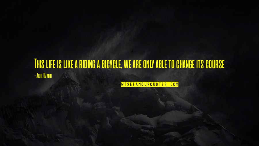 Microcentury Quotes By Aidil Uzaimi: This life is like a riding a bicycle,