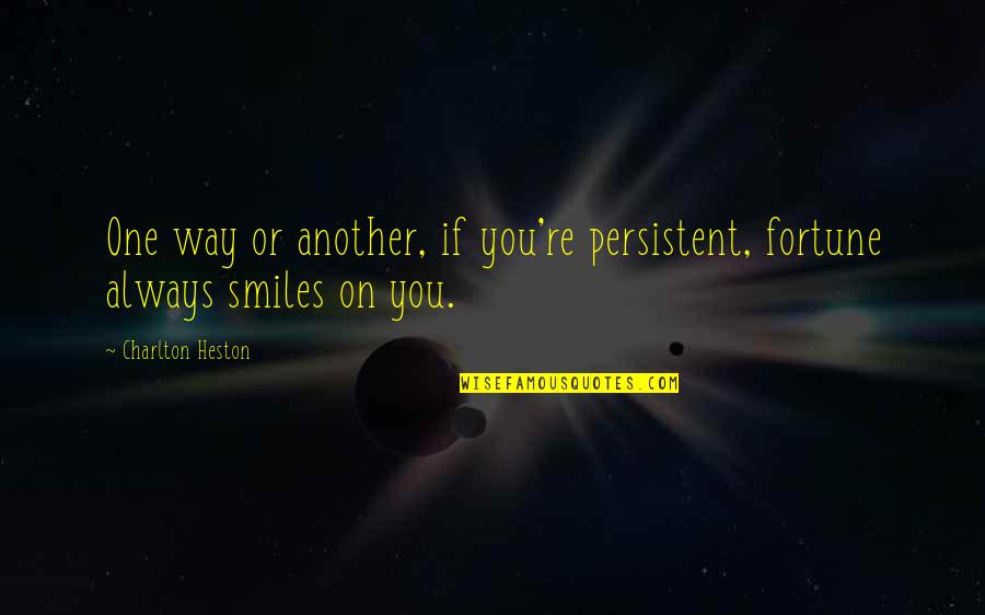 Microcentury Quotes By Charlton Heston: One way or another, if you're persistent, fortune Microcentury Quotes By Charlton Heston: One way or another, if you're persistent, fortune