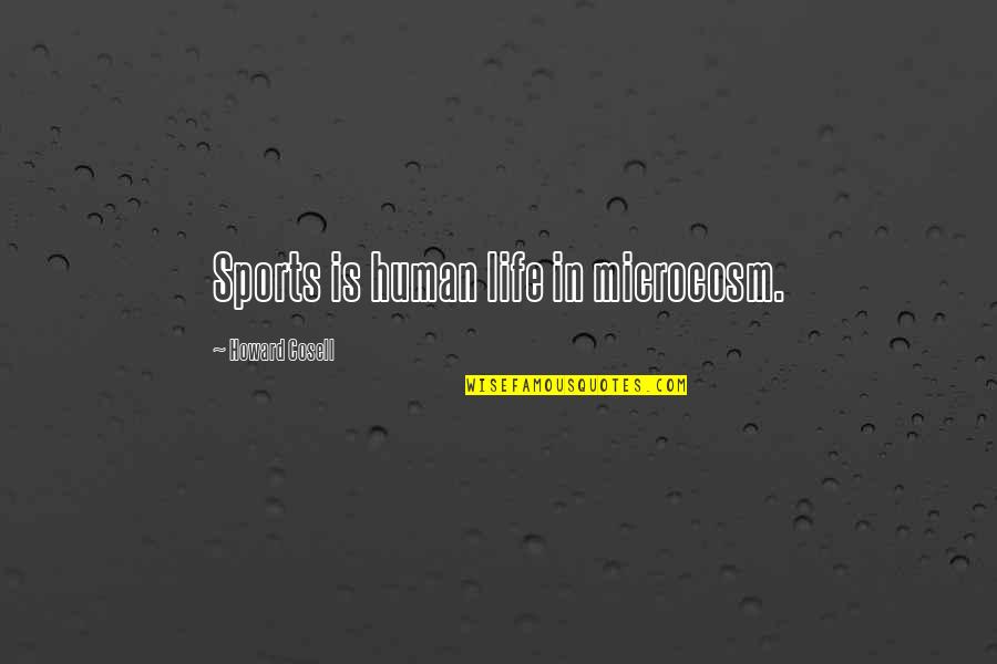 Microcosm Quotes By Howard Cosell: Sports is human life in microcosm.