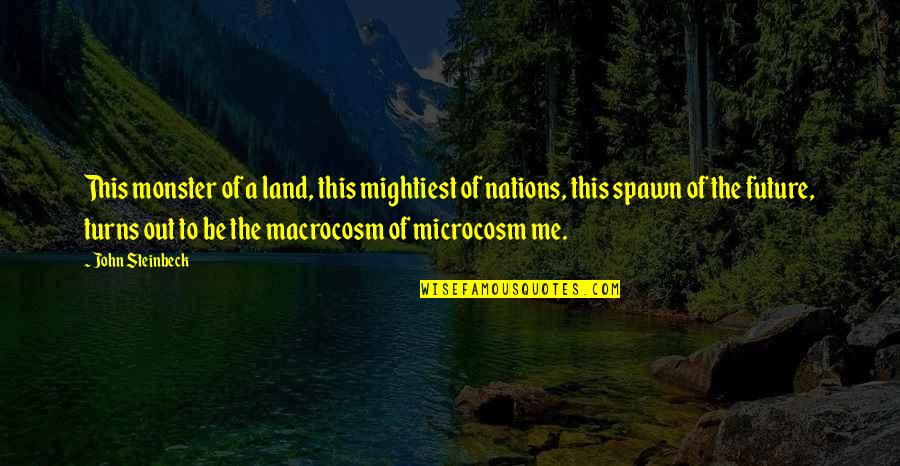 Microcosm Quotes By John Steinbeck: This monster of a land, this mightiest of