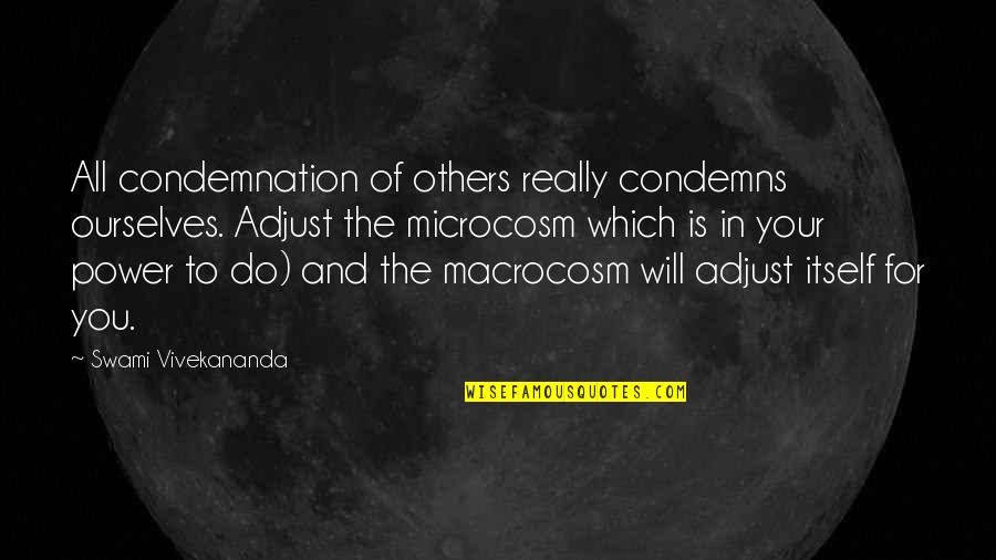 Microcosm Quotes By Swami Vivekananda: All condemnation of others really condemns ourselves. Adjust