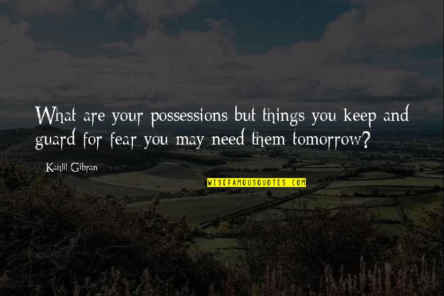 Microcosmic God Quotes By Kahlil Gibran: What are your possessions but things you keep