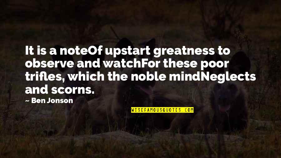 Microcosmos Trailer Quotes By Ben Jonson: It is a noteOf upstart greatness to observe