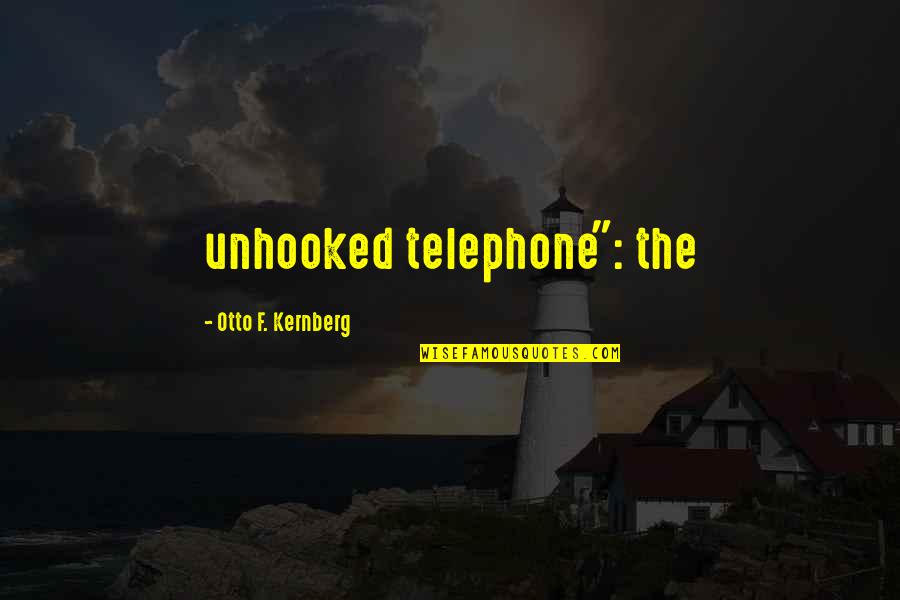 Microcosmos Tube Quotes By Otto F. Kernberg: unhooked telephone": the