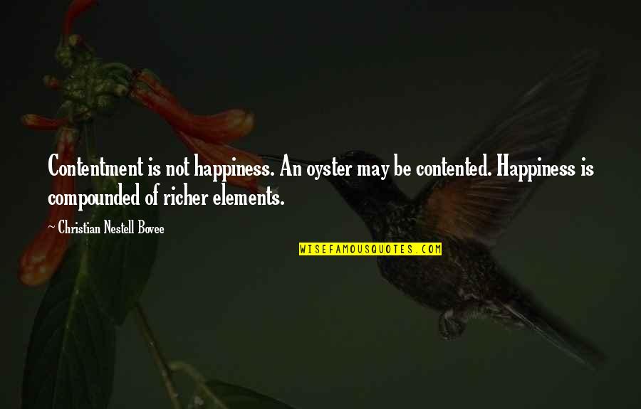 Microcuento Quotes By Christian Nestell Bovee: Contentment is not happiness. An oyster may be