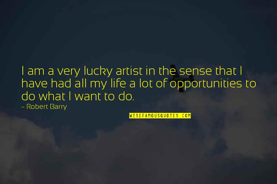 Microeconomist Quotes By Robert Barry: I am a very lucky artist in the