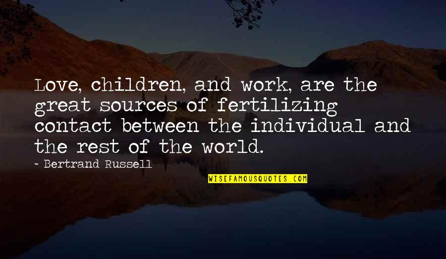 Microeconomists Quotes By Bertrand Russell: Love, children, and work, are the great sources