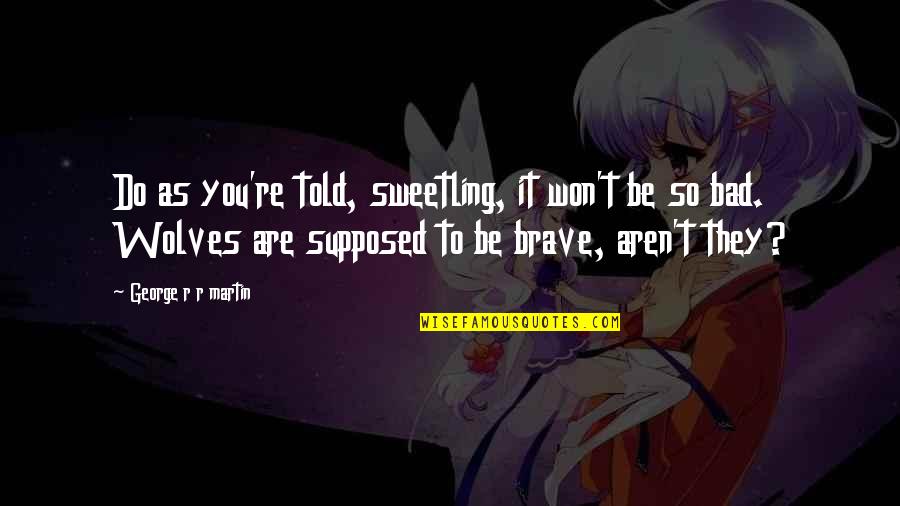 Microelectronics Reliability Quotes By George R R Martin: Do as you're told, sweetling, it won't be Microelectronics Reliability Quotes By George R R Martin: Do as you're told, sweetling, it won't be