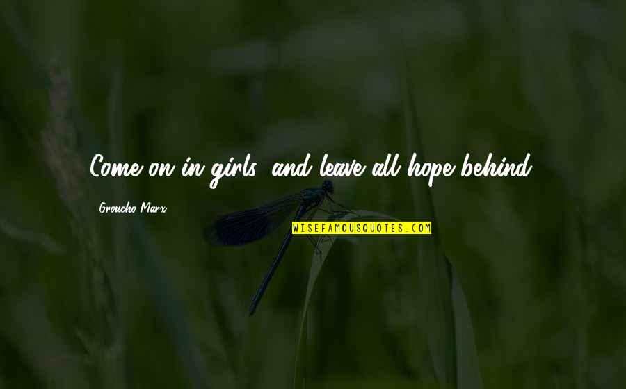 Microes Quotes By Groucho Marx: Come on in girls, and leave all hope