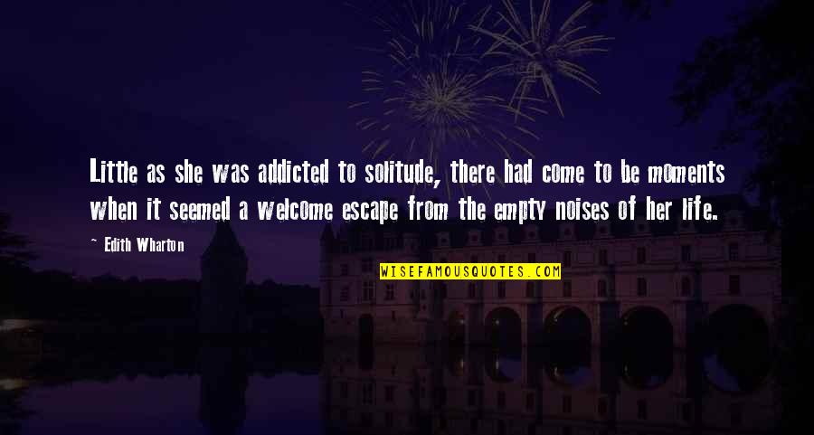 Microevolution Vs Macroevolution Quotes By Edith Wharton: Little as she was addicted to solitude, there Microevolution Vs Macroevolution Quotes By Edith Wharton: Little as she was addicted to solitude, there