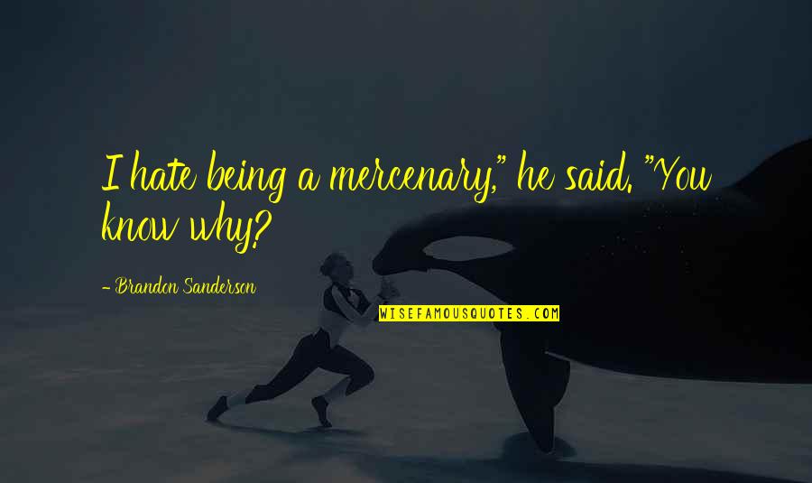Microfibers In The Ocean Quotes By Brandon Sanderson: I hate being a mercenary," he said. "You