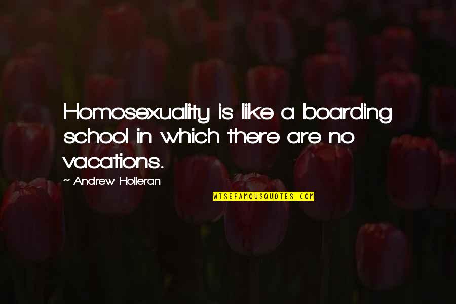 Microfinance Quotes By Andrew Holleran: Homosexuality is like a boarding school in which