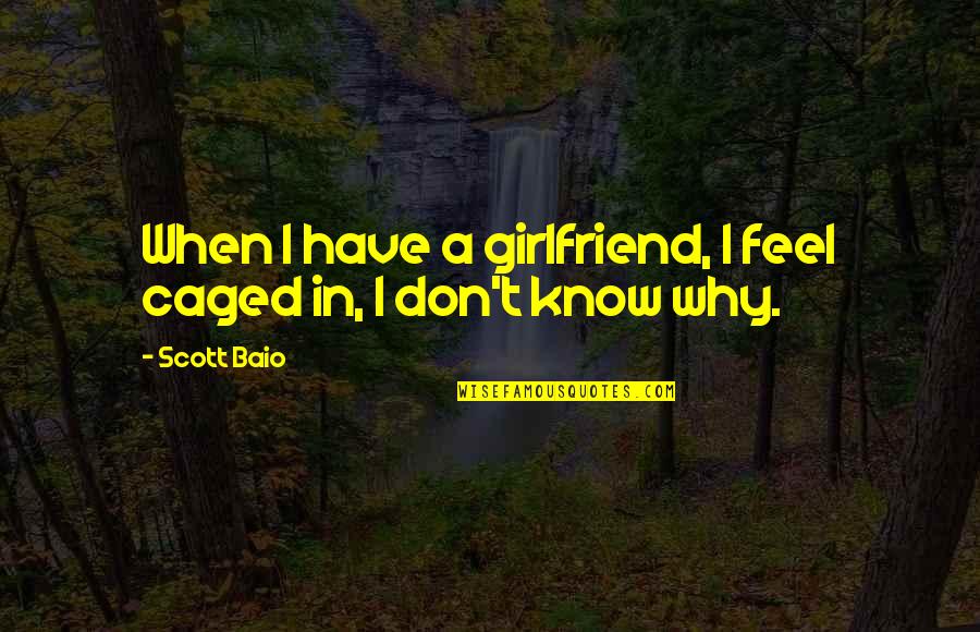 Microfoundations Quotes By Scott Baio: When I have a girlfriend, I feel caged