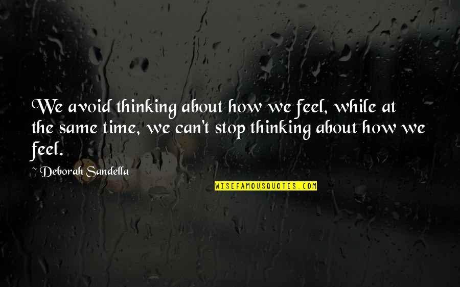 Microgravity Environment Quotes By Deborah Sandella: We avoid thinking about how we feel, while