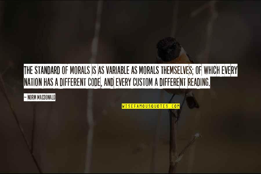 Microkernel Example Quotes By Norm MacDonald: The standard of morals is as variable as
