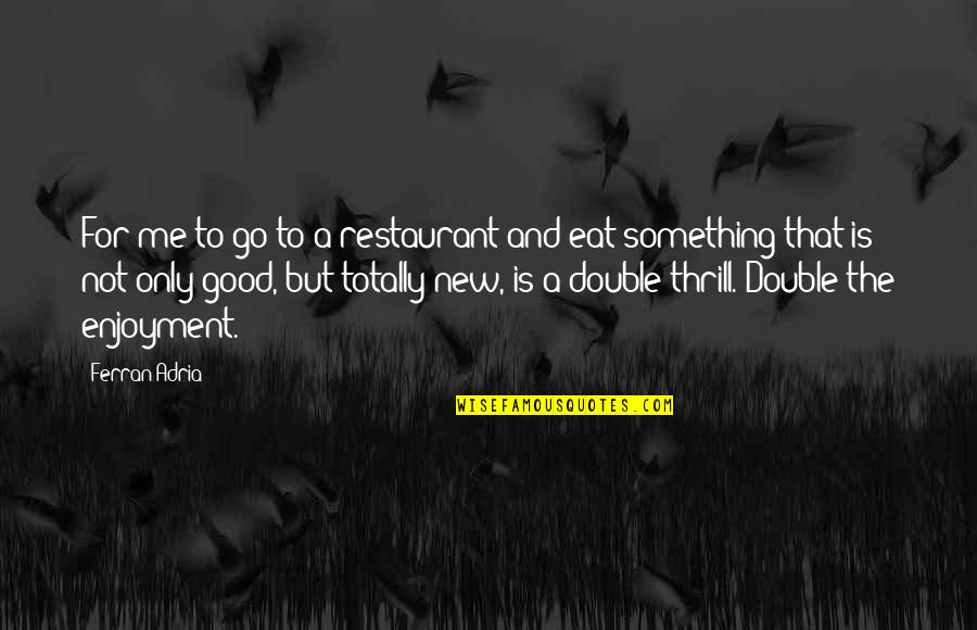 Microlife Quotes By Ferran Adria: For me to go to a restaurant and