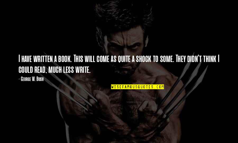 Microlights By Valerie Quotes By George W. Bush: I have written a book. This will come Microlights By Valerie Quotes By George W. Bush: I have written a book. This will come