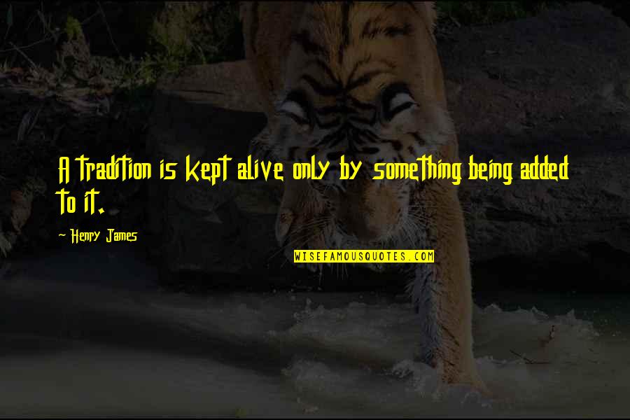 Microlights By Valerie Quotes By Henry James: A tradition is kept alive only by something