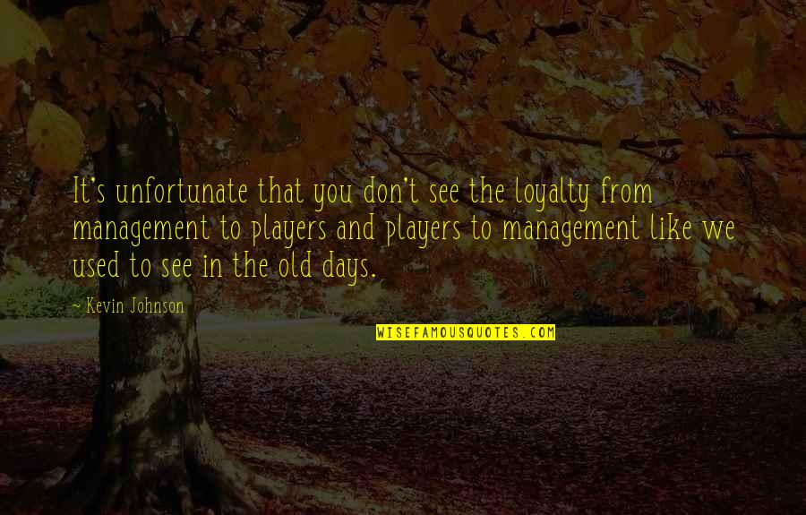 Microlights By Valerie Quotes By Kevin Johnson: It's unfortunate that you don't see the loyalty Microlights By Valerie Quotes By Kevin Johnson: It's unfortunate that you don't see the loyalty